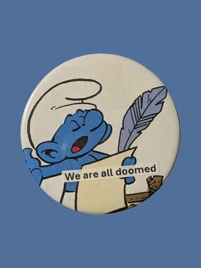 10/$25 Smurfs "We are all doomed" Handmade Upcycled 2.25" Pinback Button